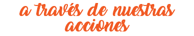 a través de nuestras acciones